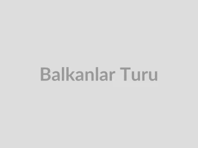 Balkanlar Turu