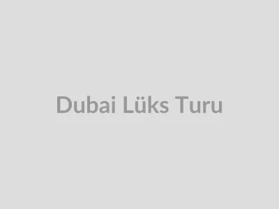 Dubai Lüks Turu