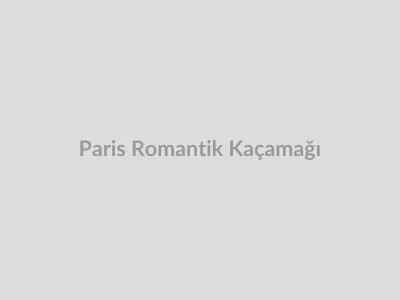 Paris Romantik Kaçamağı