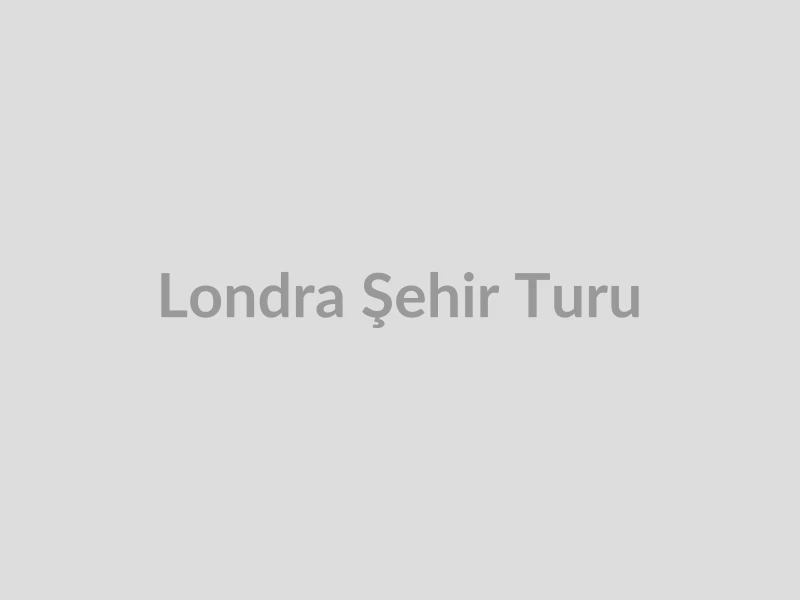 Londra Şehir Turu