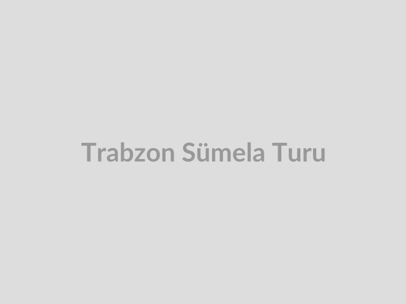 Trabzon Sümela Turu
